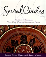 Szent körök: A Guide to Creating Your Own Women's Spirituality Group: A Guide to Creating Your Own Women's Spirituality Group - Sacred Circles: A Guide to Creating Your Own Women's Spirituality Group
