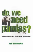 Szükségünk van-e pandákra? Kényelmetlen igazság a biológiai sokféleségről - Do We Need Pandas?: The Uncomfortable Truth about Biodiversity