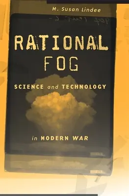 Racionális köd: Tudomány és technológia a modern háborúban - Rational Fog: Science and Technology in Modern War