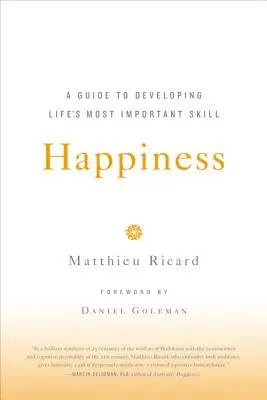 Boldogság: Útmutató az élet legfontosabb készségének fejlesztéséhez - Happiness: A Guide to Developing Life's Most Important Skill