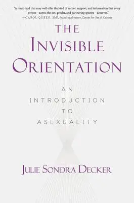A láthatatlan orientáció: Bevezetés az aszexualitásba * Next Generation Indie Book Awards Lgbt győztes * - The Invisible Orientation: An Introduction to Asexuality * Next Generation Indie Book Awards Winner in Lgbt *