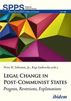 Jogi változások a posztkommunista államokban: Fejlődés, visszafordulások, magyarázatok - Legal Change in Post-Communist States: Progress, Reversions, Explanations