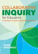 Collaborative Inquiry for Educators: A Facilitator′s Guide to School Improvement (Segítői útmutató az iskolafejlesztéshez) - Collaborative Inquiry for Educators: A Facilitator′s Guide to School Improvement