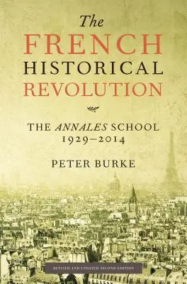 A francia történelmi forradalom: Az Annales-iskola, 1929-2014, második kiadás - The French Historical Revolution: The Annales School, 1929-2014, Second Edition