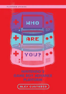 Ki vagy te? Nintendo's Game Boy Advance Platform - Who Are You?: Nintendo's Game Boy Advance Platform