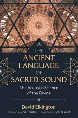 A szent hangok ősi nyelve: Az isteni hangok akusztikai tudománya - The Ancient Language of Sacred Sound: The Acoustic Science of the Divine