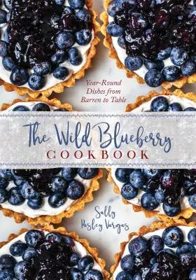 Az áfonyás szakácskönyv: Egész éves receptek a mezőtől az asztalig - The Blueberry Cookbook: Year-Round Recipes from Field to Table