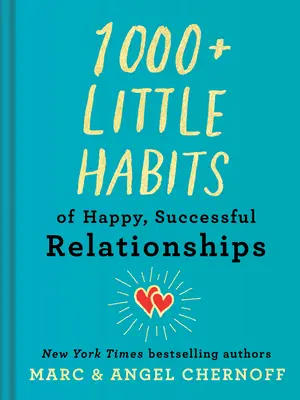 A boldog, sikeres kapcsolatok 1000+ apró szokása - 1000+ Little Habits of Happy, Successful Relationships