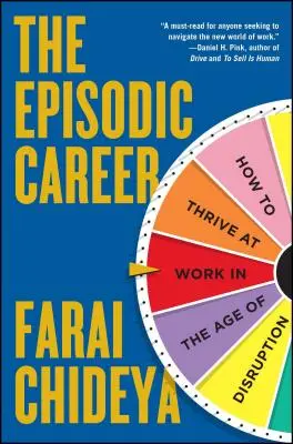 Az epizódkarrier: Hogyan gyarapodjunk a munkahelyünkön a zavarok korában? - The Episodic Career: How to Thrive at Work in the Age of Disruption