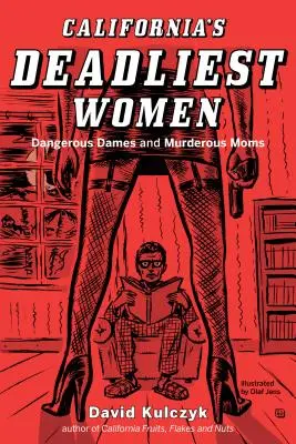 Kalifornia leghalálosabb asszonyai: Veszélyes nők és gyilkos anyák - California's Deadliest Women: Dangerous Dames and Murderous Moms