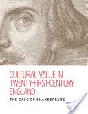 Kulturális érték a huszonegyedik századi Angliában: Shakespeare esete - Cultural Value in Twenty-First-Century England: The Case of Shakespeare