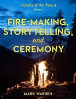 Tűzrakás, mesélés és szertartás: Az erdő titkai - Fire-Making, Storytelling, and Ceremony: Secrets of the Forest