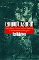 Celluloid klasszicizmus: A korai tamil mozi és a modern Bharatanatyam kialakulása - Celluloid Classicism: Early Tamil Cinema and the Making of Modern Bharatanatyam