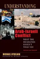 Az arab-izraeli konfliktus megértése: Amit a szalagcímek nem mondtak el neked - Understanding the Arab-Israeli Conflict: What the Headlines Haven't Told You