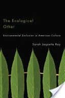 Az ökológiai másság: Környezeti kirekesztés az amerikai kultúrában - The Ecological Other: Environmental Exclusion in American Culture