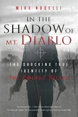 A Diablo hegy árnyékában: A Zodiákus gyilkos megdöbbentő személyazonossága - In the Shadow of Mt. Diablo: The Shocking True Identity of the Zodiac Killer