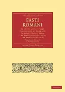 Fasti Romani - Róma és Konstantinápoly polgári és irodalmi kronológiája Augustus halálától II. - Fasti Romani - The Civil and Literary Chronology of Rome and Constantinople, from the Death of Augustus to the Death of Justin II