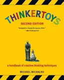 Thinkertoys: A kreatív gondolkodási technikák kézikönyve - Thinkertoys: A Handbook of Creative-Thinking Techniques
