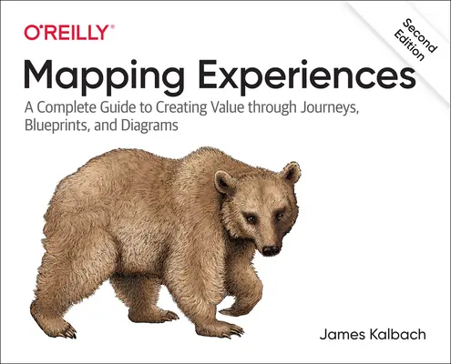 Tapasztalatok feltérképezése: Teljes körű útmutató az ügyfelek összehangolásához utazásokon, tervrajzokon és diagramokon keresztül - Mapping Experiences: A Complete Guide to Customer Alignment Through Journeys, Blueprints, and Diagrams