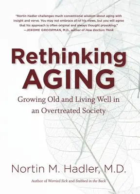 Az öregedés újragondolása: Megöregedni és jól élni egy túlkezelt társadalomban - Rethinking Aging: Growing Old and Living Well in an Overtreated Society