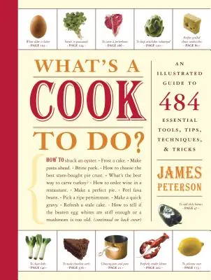 Mit tegyen egy szakács? 484 alapvető tipp, technika és trükk illusztrált útmutatója - What's a Cook to Do?: An Illustrated Guide to 484 Essential Tips, Techniques, and Tricks