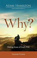 Miért? Vezetői útmutató: Making Sense of God's Will - Why? Leader Guide: Making Sense of God's Will