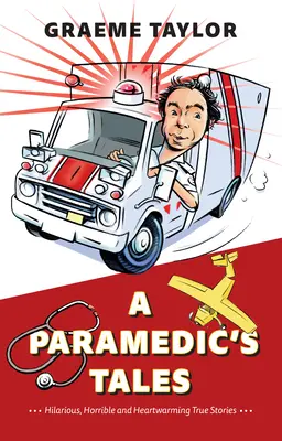 Egy mentős történetei: Mulatságos, szörnyű és szívmelengető igaz történetek - A Paramedic's Tales: Hilarious, Horrible and Heartwarming True Stories