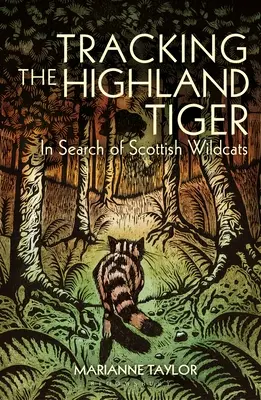 A felföldi tigris nyomában: A skót vadmacskák nyomában - Tracking the Highland Tiger: In Search of Scottish Wildcats