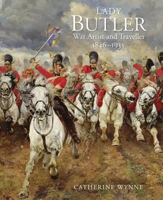 Lady Butler: Festészet, utazás és háború - Lady Butler: Painting, Travel and War