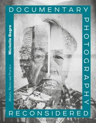 A dokumentarista fotográfia újragondolva: History, Theory and Practice - Documentary Photography Reconsidered: History, Theory and Practice