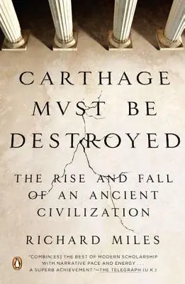 Karthágót el kell pusztítani: Egy ókori civilizáció felemelkedése és bukása. - Carthage Must Be Destroyed: The Rise and Fall of an Ancient Civilization