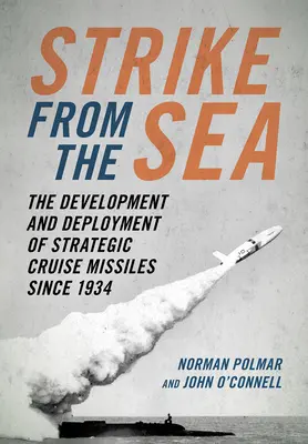 Csapás a tengerről: A stratégiai cirkálórakéták fejlesztése és bevetése 1934 óta - Strike from the Sea: The Development and Deployment of Strategic Cruise Missiles Since 1934