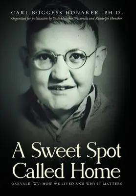 A Sweet Spot Called Home: Oakvale, WV: Hogyan éltünk és miért számít ez - A Sweet Spot Called Home: Oakvale, WV: How We Lived and Why It Matters