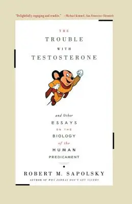 A baj a tesztoszteronnal: És más esszék az emberi helyzet biológiájáról - The Trouble with Testosterone: And Other Essays on the Biology of the Human Predicament