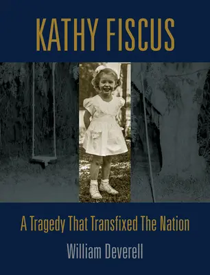 Kathy Fiscus: A tragédia, amely átformálta a nemzetet - Kathy Fiscus: A Tragedy That Transfixed the Nation