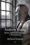 Andrew Young: Young: Pap, költő és természettudós: Young Young: Újraértékelés - Andrew Young: Priest, Poet and Naturalist: A Reassessment