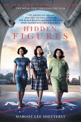 Hidden Figures: The American Dream and the Untold Story of the Black Women Mathematicians Who Helped Win the Space Race (Az amerikai álom és az űrverseny megnyeréséhez hozzájáruló fekete matematikusnők el nem mondott története) - Hidden Figures: The American Dream and the Untold Story of the Black Women Mathematicians Who Helped Win the Space Race