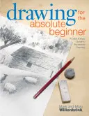 Rajzolás az abszolút kezdőknek: Egy világos és egyszerű útmutató a sikeres rajzoláshoz - Drawing for the Absolute Beginner: A Clear & Easy Guide to Successful Drawing