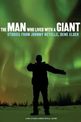 Az ember, aki egy óriással élt: Johnny Neyelle történetei, Dene Elder - The Man Who Lived with a Giant: Stories from Johnny Neyelle, Dene Elder