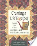 Közös életet teremteni: Gyakorlati eszközök az ökofalvak és szándékos közösségek fejlesztéséhez - Creating a Life Together: Practical Tools to Grow Ecovillages and Intentional Communities