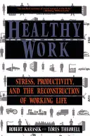 Egészséges munka: Stressz, termelékenység és a munkaélet újjáépítése - Healthy Work: Stress, Productivity, and the Reconstruction of Working Life