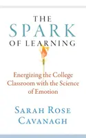 A tanulás szikrája: Az érzelmek tudománya a főiskolai tanteremben - The Spark of Learning: Energizing the College Classroom with the Science of Emotion