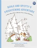 Bomji és Pöttyös ijesztő kalandja: Történet arról, hogyan lehet felépülni egy ijesztő élményből - Bomji and Spotty's Frightening Adventure: A Story about How to Recover from a Scary Experience