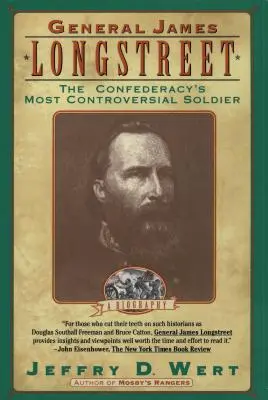 James Longstreet tábornok: A Konföderáció legellentmondásosabb katonája - General James Longstreet: The Confederacy's Most Controversial Soldier