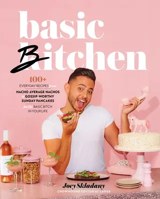 Basic Bitchen: 100+ hétköznapi recept - a Nacho Average Nachostól a pletykás vasárnapi palacsintáig - az életedben élő Basic Bitch számára - Basic Bitchen: 100+ Everyday Recipes--From Nacho Average Nachos to Gossip-Worthy Sunday Pancakes--For the Basic Bitch in Your Life