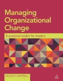 A szervezeti változások irányítása: Gyakorlati eszköztár vezetők számára - Managing Organizational Change: A Practical Toolkit for Leaders