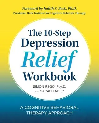 A 10 lépéses depresszió enyhítésének munkakönyve: A kognitív viselkedésterápiás megközelítés - The 10-Step Depression Relief Workbook: A Cognitive Behavioral Therapy Approach