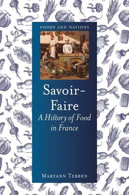 Savoir-Faire: A franciaországi ételek története - Savoir-Faire: A History of Food in France