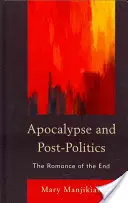 Apokalipszis és posztpolitika: A vég romantikája - Apocalypse and Post-Politics: The Romance of the End