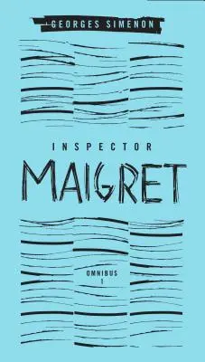 Maigret felügyelő omnibusz: 1. kötet: Pietr, a lett; A Saint-Pholien-i akasztott ember; A gondviselés szállítója; A Grand Banks Caf. - Inspector Maigret Omnibus: Volume 1: Pietr the Latvian; The Hanged Man of Saint-Pholien; The Carter of 'la Providence'; The Grand Banks Caf